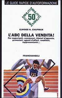 ABC della vendita! Per i negozianti, commessi, titolari d'agenzia, promotori, agenti d'affari, venditori, rappresentanti...