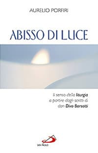Abisso di luce. Il senso della liturgia a partire dagli scritti di Don Divo Barsotti