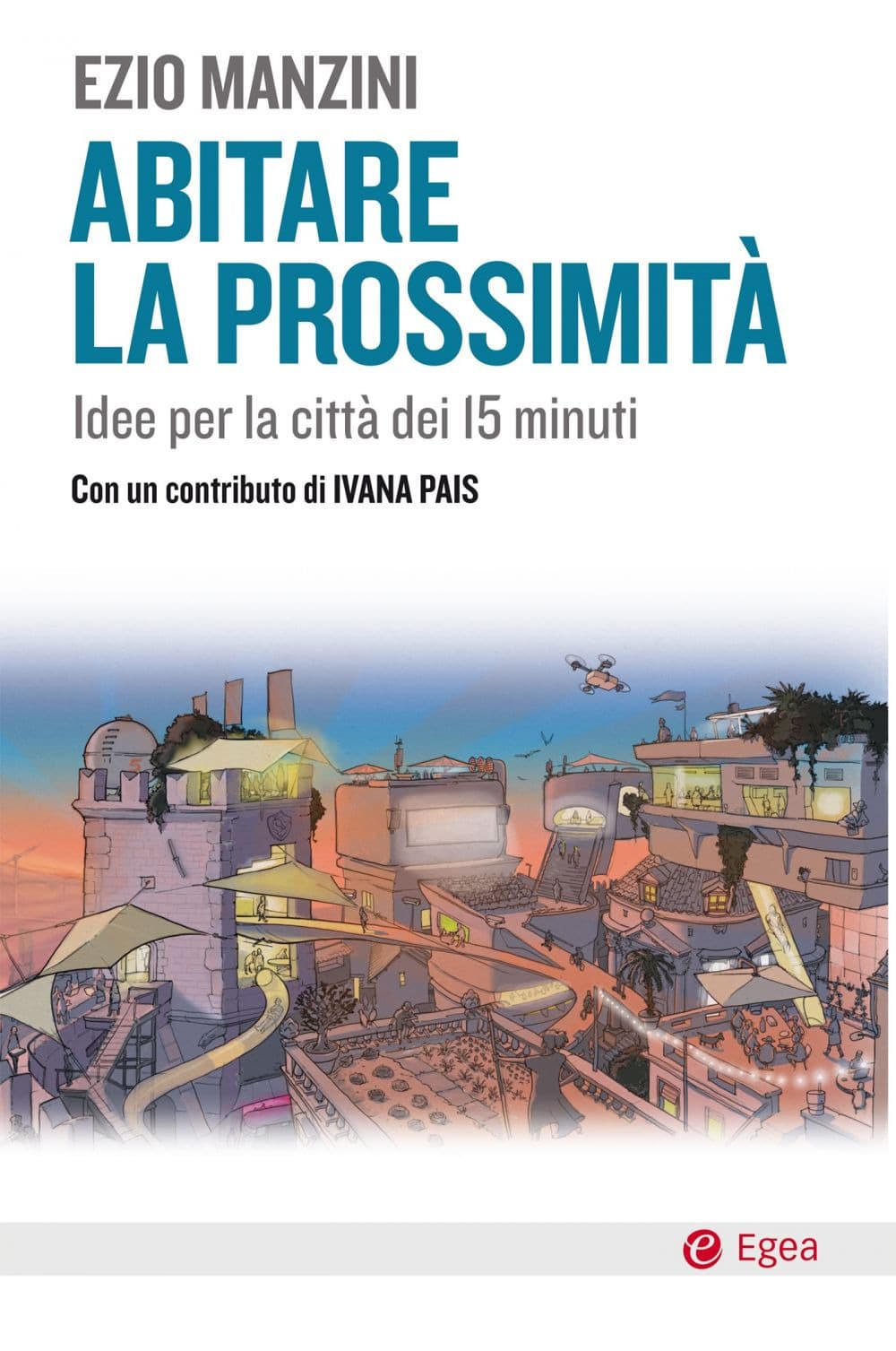 Abitare la prossimità. Idee per la città dei 15 minuti