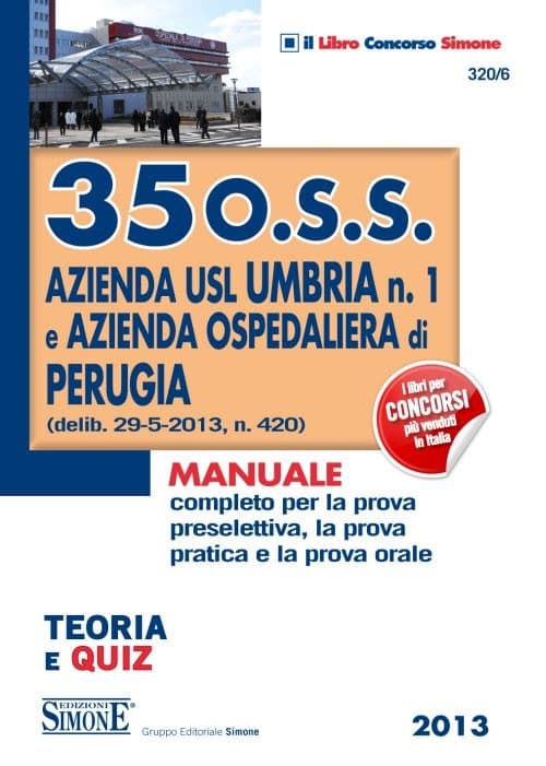 35 O.S.S. azienda USL Umbria n. 1 e azienda ospedaliera di Perugia. Teoria e quiz. Manuale completo per la prova preselettiva, la prova pratica e la prova orale