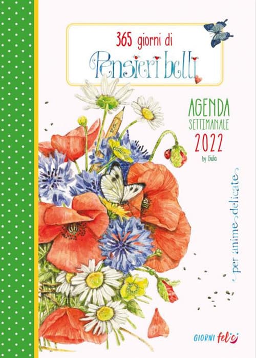 365 giorni di pensieri belli per anime delicate. Agenda settimanale 2022
