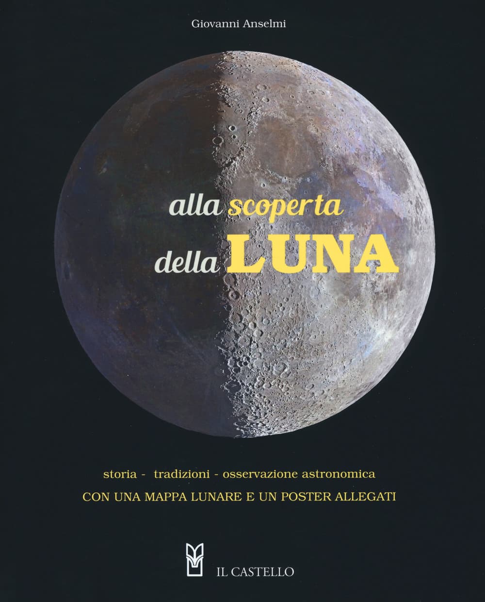 Alla scoperta della luna. Storia. tradizioni, osservazione astronomica