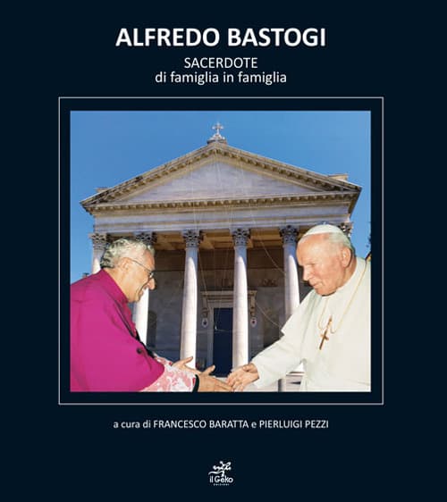 Alfredo Bastogi. Sacerdote di famiglia in famiglia