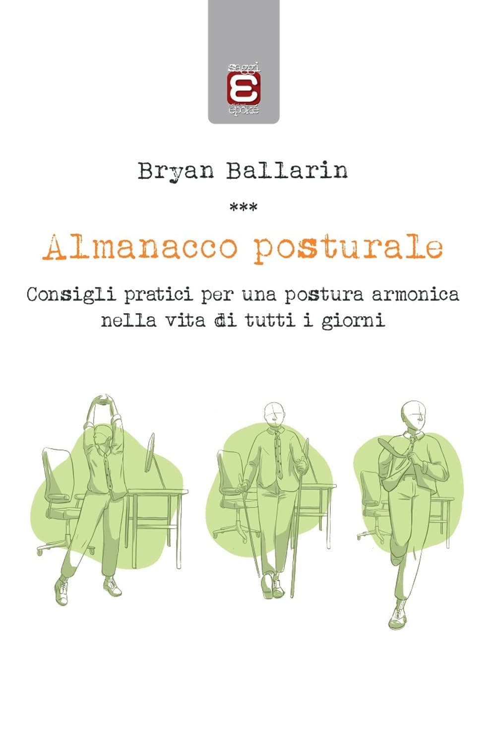 Almanacco posturale. Consigli pratici per una postura armonica nella vita di tutti i giorni