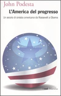 America del progresso. Un secolo di sinistra americana da Roosevelt a Obama