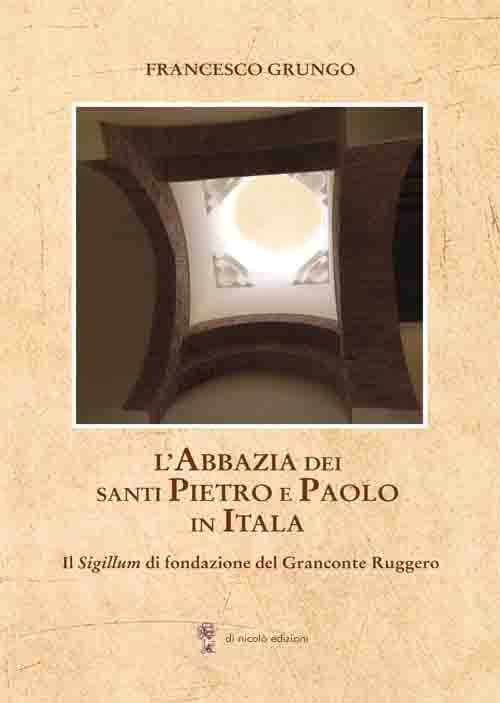 Abbazia dei Santi Pietro e Paolo in Itala. Il Sigillum di fondazione del Granconte Ruggero