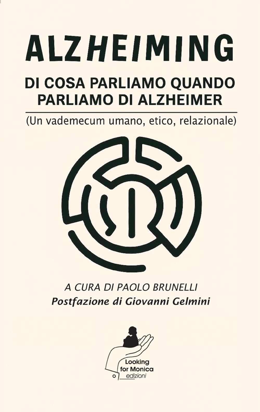 Alzheiming. Di cosa parliamo quando parliamo di Alzheimer (un vademecum umano, etico, relazionale)