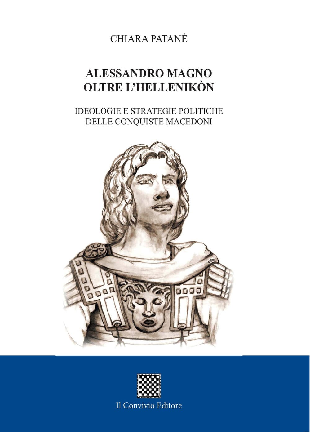 Alessandro Magno oltre l'Hellenikòn. Ideologie e strategie politiche delle conquiste macedoni