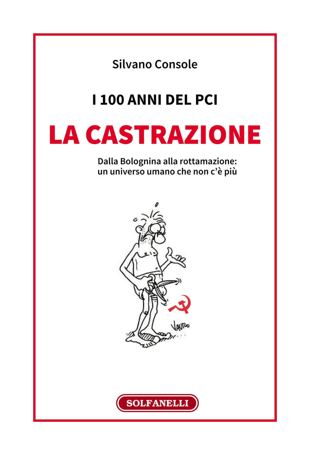 100 anni del PCI: la castrazione. Dalla Bolognina alla rottamazione: un universo umano che non c'è più