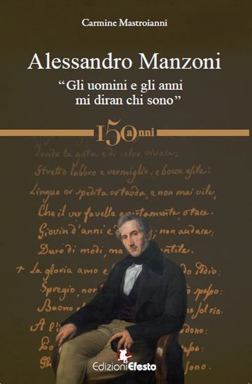 Alessandro Manzoni. «Gli uomini e gli anni mi diran chi sono»
