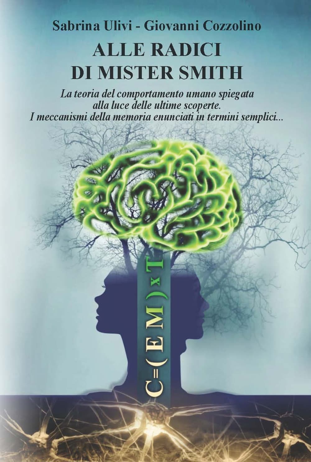 Alle radici di Mister Smith. La teoria del comportamento umano spiegata alla luce delle ultime scoperte. I meccanismi della memoria enunciati in termini semplici...