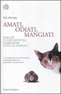 Amati, odiati, mangiati. Perché è così difficile agire bene con gli animali