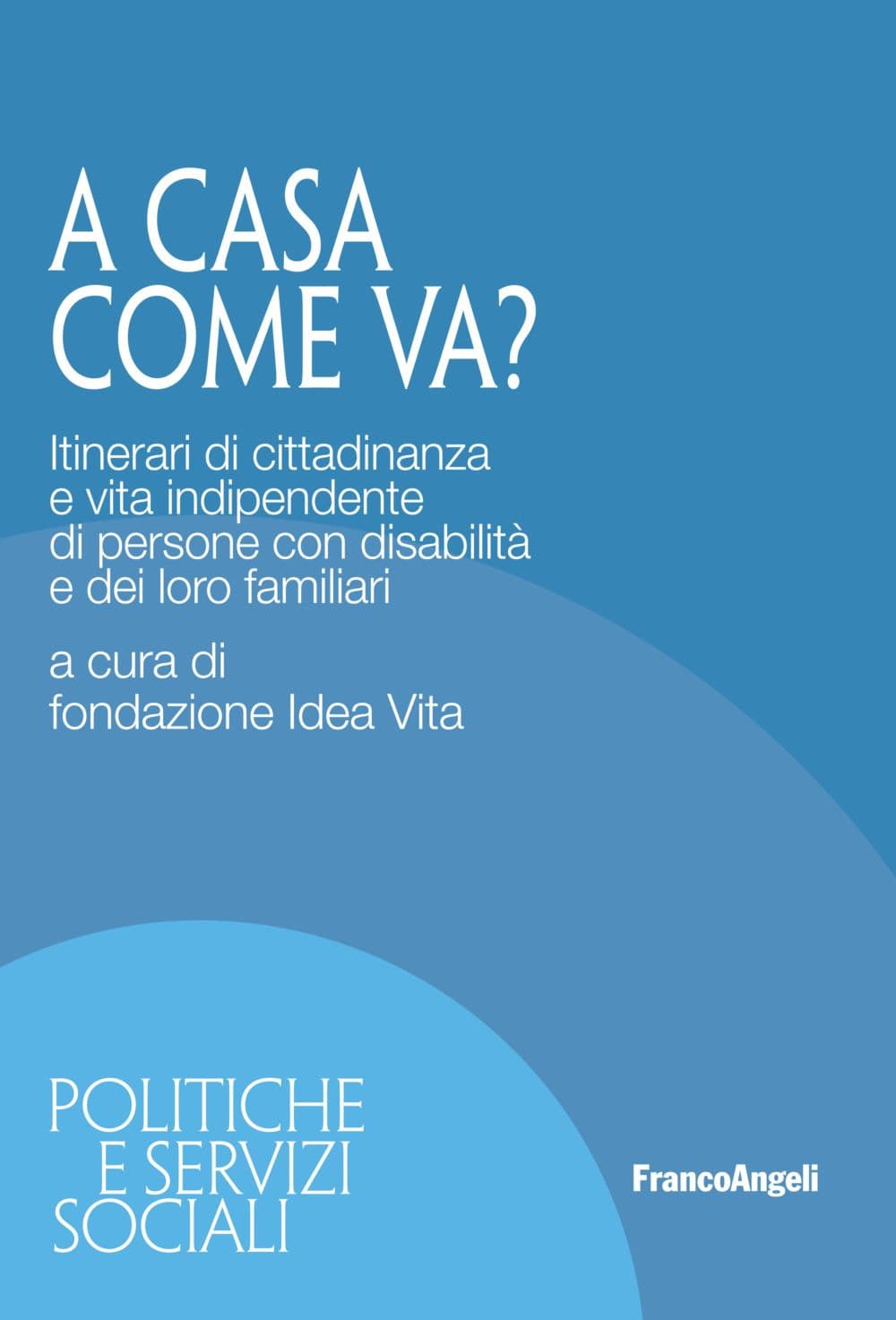 A casa come va? Itinerari di cittadinanza e vita indipendente di persone con disabilità e dei loro familiari