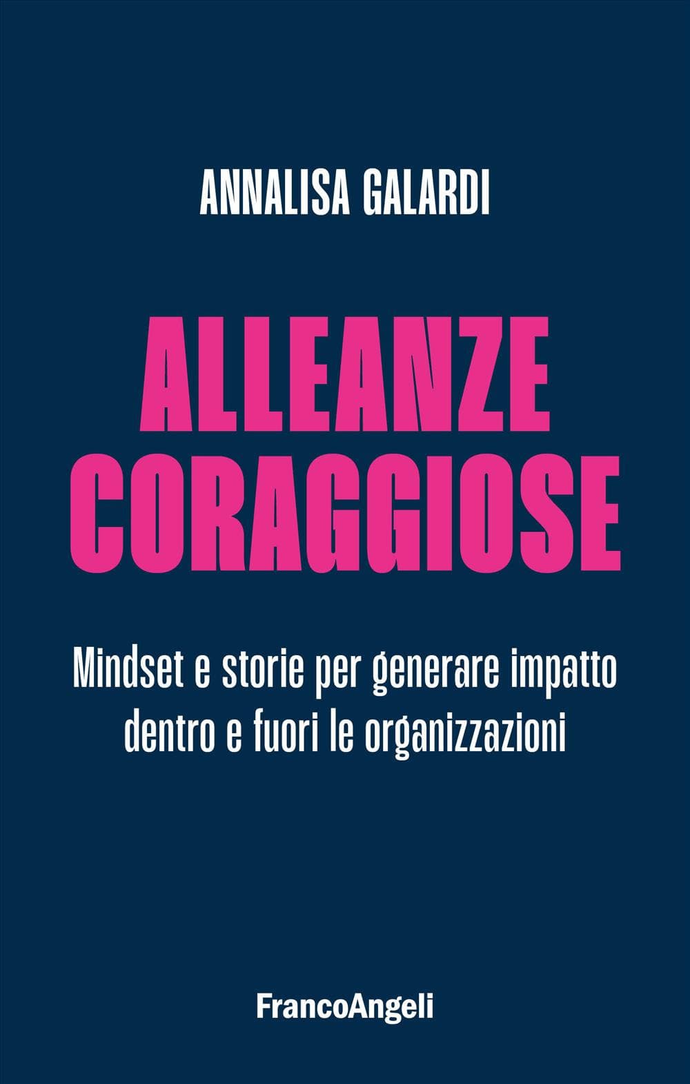 Alleanze coraggiose. Mindset e storie per generare impatto dentro e fuori le organizzazioni