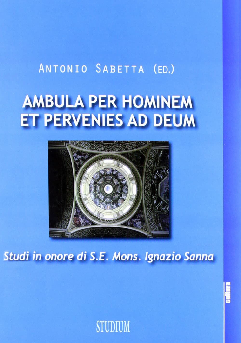 Ambula per hominem et pervenies ad Deum. Studi in onore di S. E. Mons. Ignazio Sanna