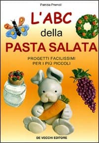 ABC della pasta salata. Progetti facilissimi per i più piccoli