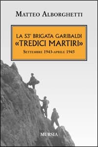 53° brigata Garibaldi «Tredici martiri». Settembre 1943-aprile 1945