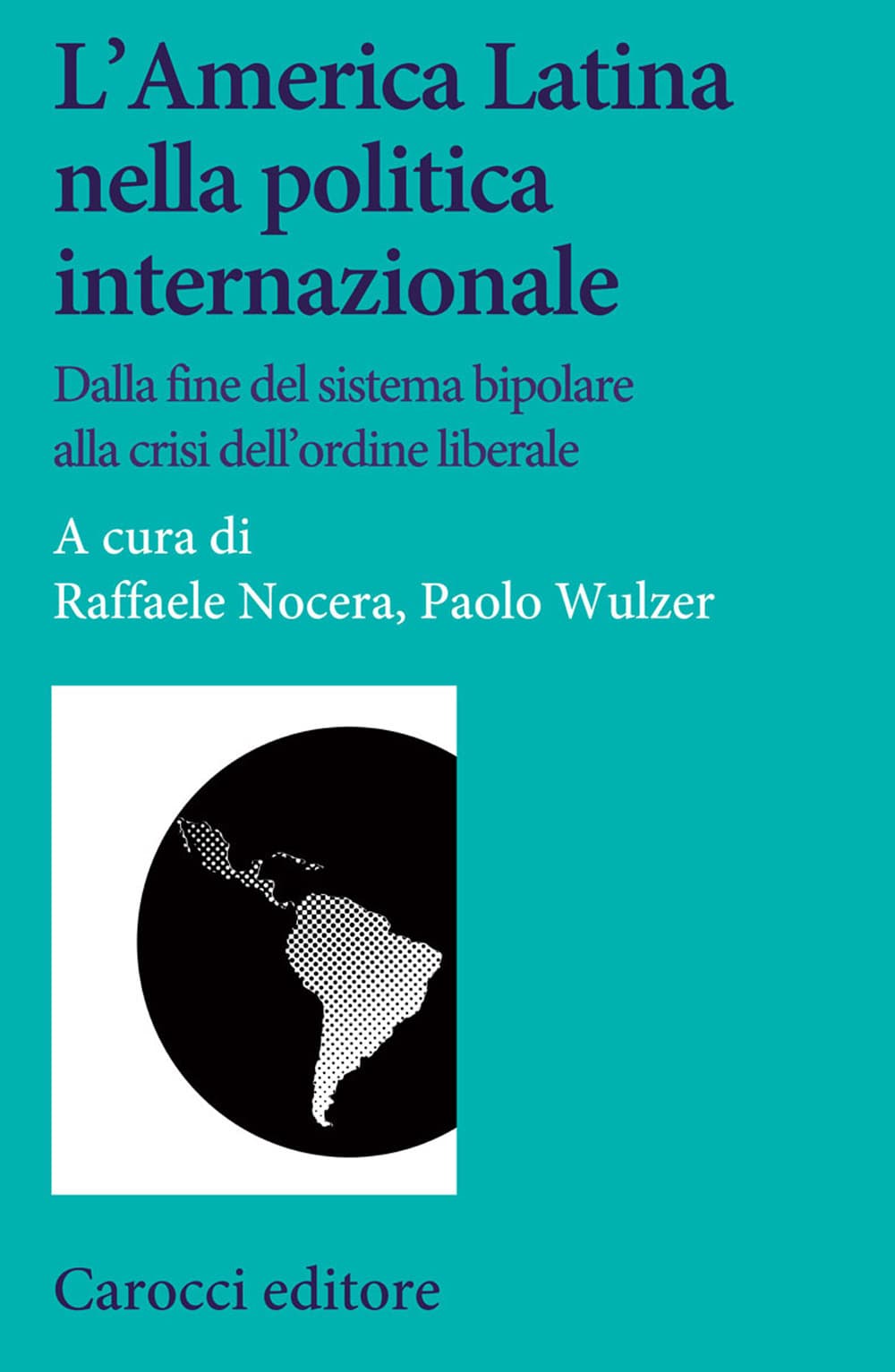 America Latina nella politica internazionale. Dalla fine del sistema bipolare alla crisi dell'ordine liberale