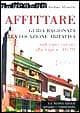 Affittare. Guida ragionata alla locazione abitativa. Dall'equo canone alla Legge n. 431/98