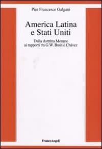 America Latina e Stati Uniti. Dalla dottrina Monroe ai rapporti tra G. W. Bush e Chavez