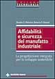 Affidabilità e sicurezza del manufatto industriale. La progettazione integrata per lo sviluppo sostenibile