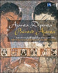 Ajanta dipinta. Studio sulla tecnica e sulla conservazione del sito rupestre indiano. Ediz. italiana e inglese
