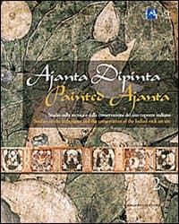 Ajanta dipinta. Studio sulla tecnica e sulla conservazione del sito rupestre indiano. Ediz. italiana e inglese