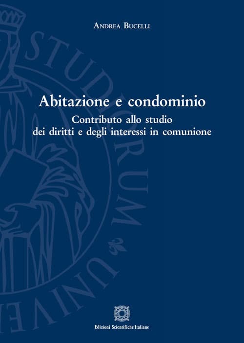 Abitazione e condominio. Contributo allo studio dei diritti e degli interessi in comunione