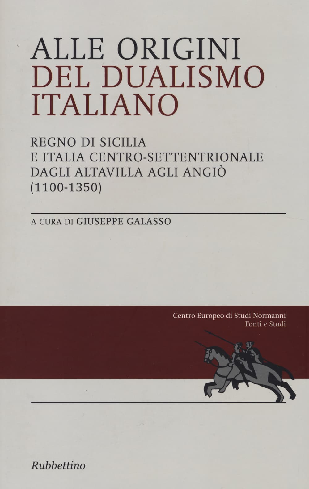 Alle origini del dualismo italiano. Regno di Sicilia e Italia centro settentrionale dagli Altavilla agli Angiò (1100-1350)