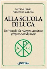 Alla scuola di Luca. Un Vangelo da rileggere, ascoltare, pregare e condividere