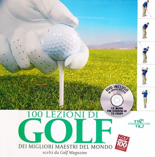 100 lezioni di golf dei migliori maestri del mondo scelti da Golf Magazine