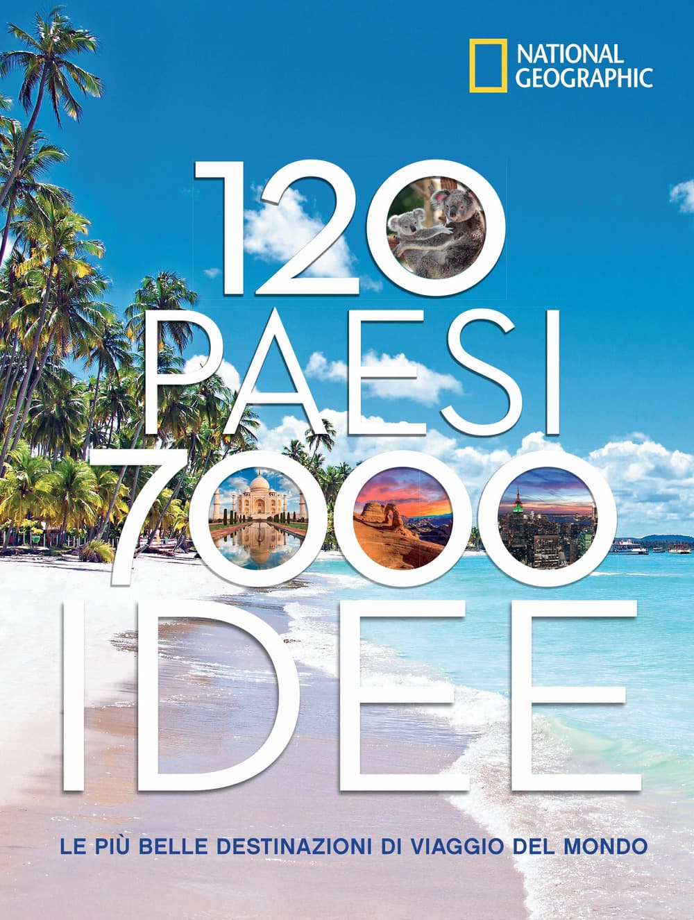 120 paesi, 7000 idee. Le più belle destinazioni di viaggio del mondo