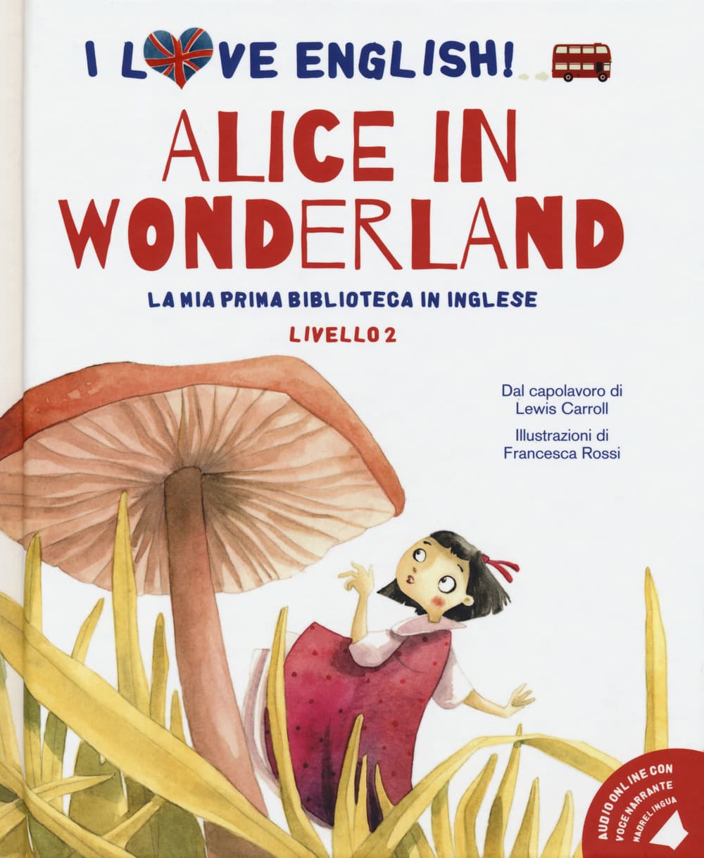 Alice in Wonderland dal capolavoro di Lewis Carroll. Livello 2. Ediz. italiana e inglese