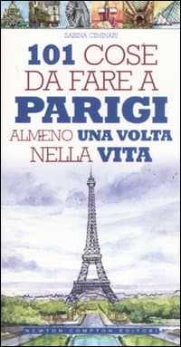 101 cose da fare a Parigi almeno una volta nella vita