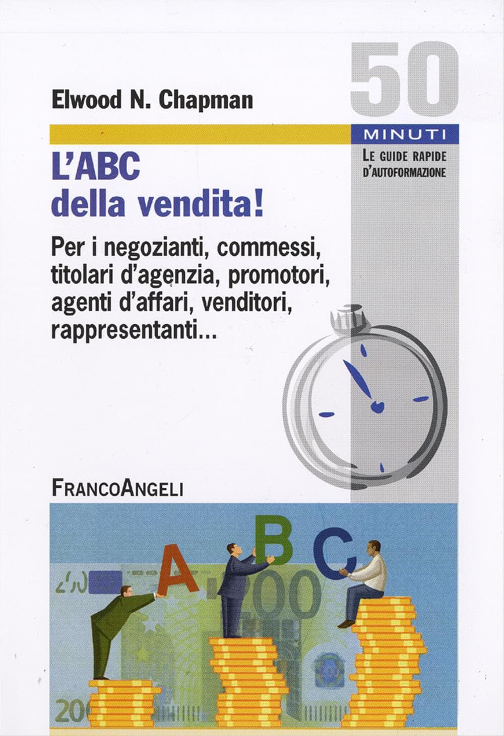 ABC della vendita! Per i negozianti, commessi, titolari d'agenzia, promotori, agenti d'affari, venditori, rappresentanti...
