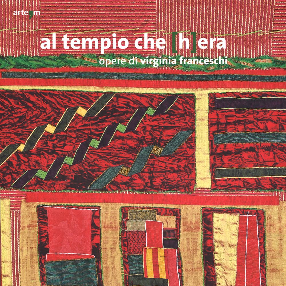 Al tempio che (h)era. Opere di Virginia Franceschi. Catalogo della mostra (Foce Sele, 14 novembre 2013-19 gennaio 2014)