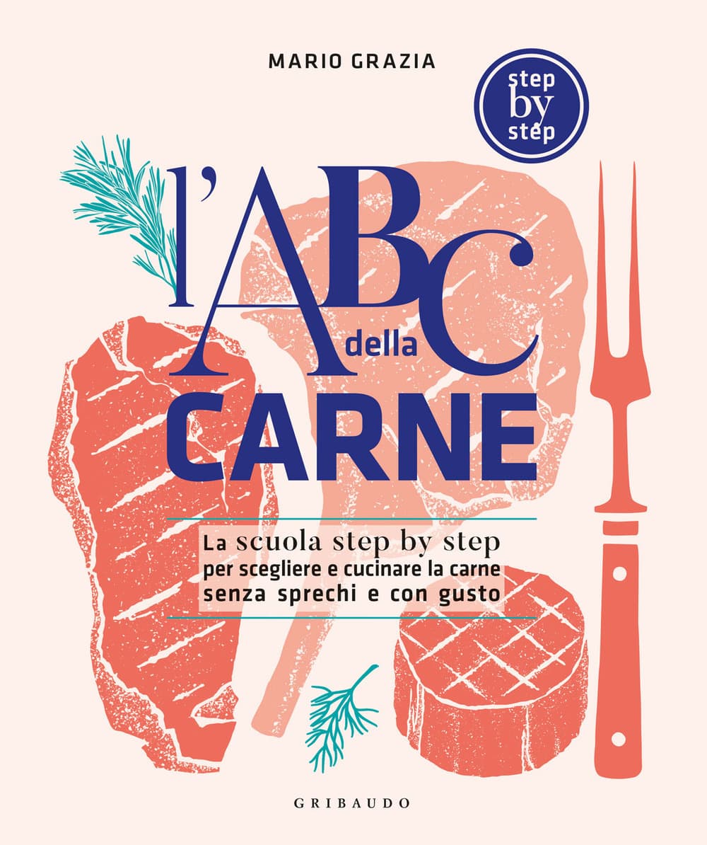 ABC della carne. La scuola step by step per scegliere e cucinare la carne senza sprechi e con gusto