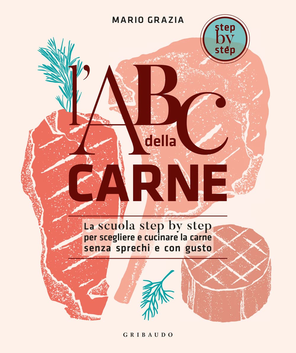 ABC della carne. La scuola step by step per scegliere e cucinare la carne senza sprechi e con gusto