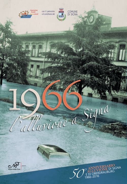 1966 l'alluvione a Signa. 50° anniversario alluvione di Signa e di Oberdrauburg (1966-2016)
