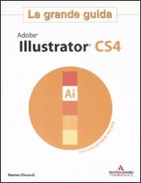 Adobe Illustrator CS4. La grande guida