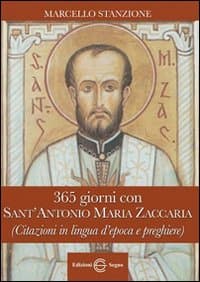 365 giorni con Sant'Antonio Maria Zaccaria (citazioni in lingua d'epoca e preghiere)