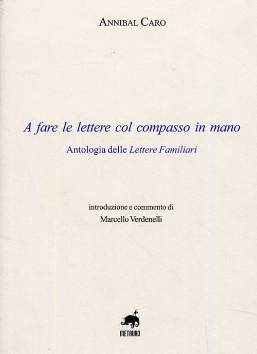 A fare le lettere con il compasso in mano. Antologia delle lettere familiari