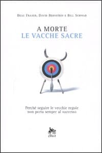 A morte le vacche sacre. Perché seguire le vecchie regole non porta sempre al successo