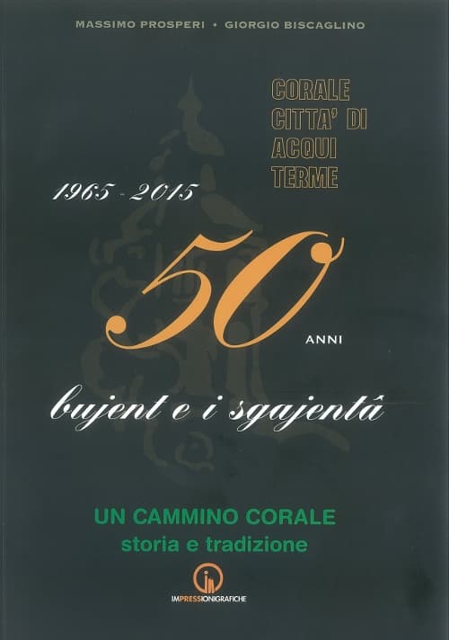 1965-2015. 50 anni bujent e i sgajenta. Un cammino corale storia e tradizione