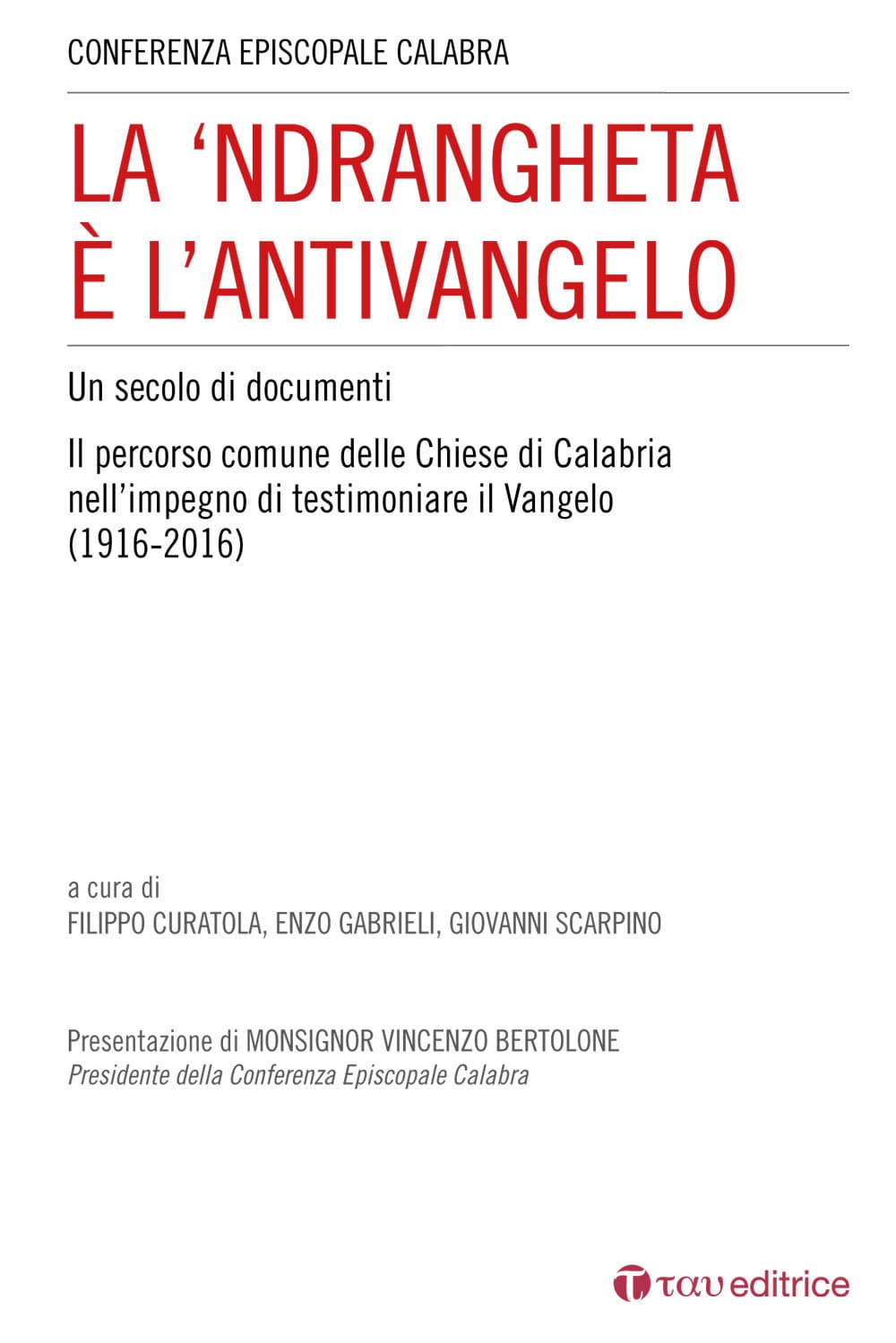 'Ndrangheta è l'antivangelo. Un secolo di documenti. Il percorso comune delle Chiese di Calabria nell'impegno di testimoniare il Vangelo (1916-2016)