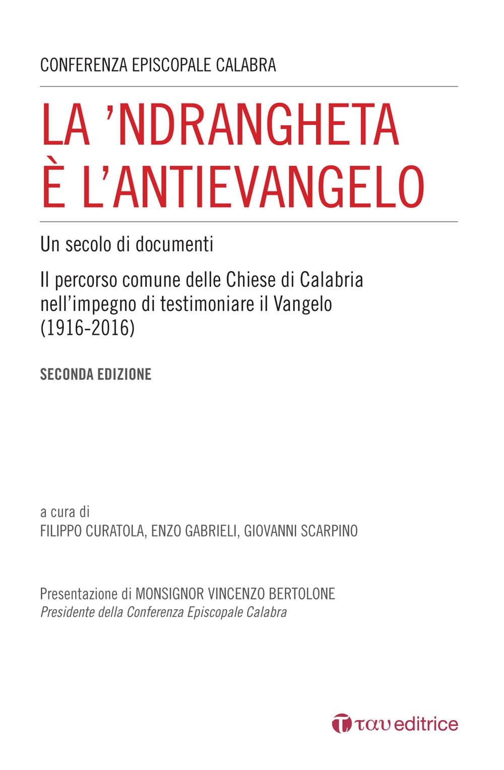 'Ndrangheta è l'antivangelo. Un secolo di documenti. Il percorso comune delle Chiese di Calabria nell'impegno di testimoniare il Vangelo (1916-2016)