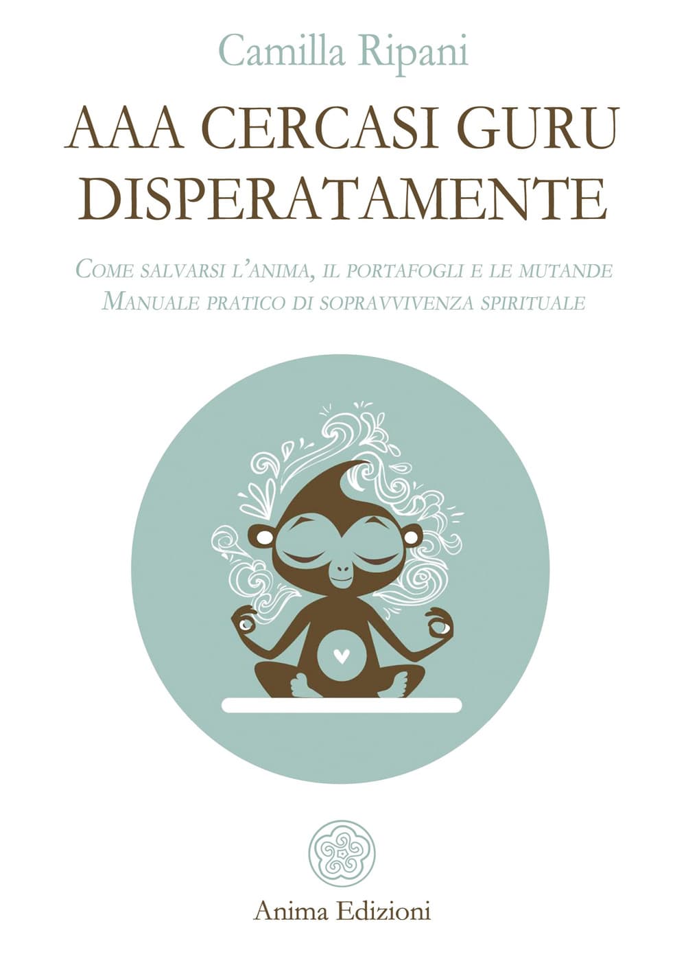 AAA cercasi guru disperatamente. Come salvarsi l’anima, il portafogli e le mutande. Manuale pratico di sopravvivenza spirituale