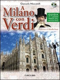 A Milano con Verdi. Guida ai luoghi vissuti dal Maestro