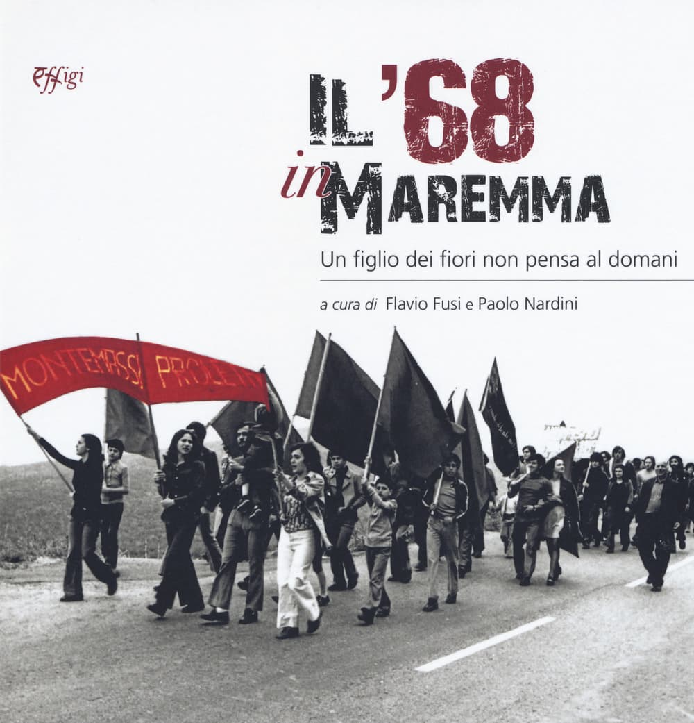 '68 in Maremma. Un figlio dei fiori non pensa al domani