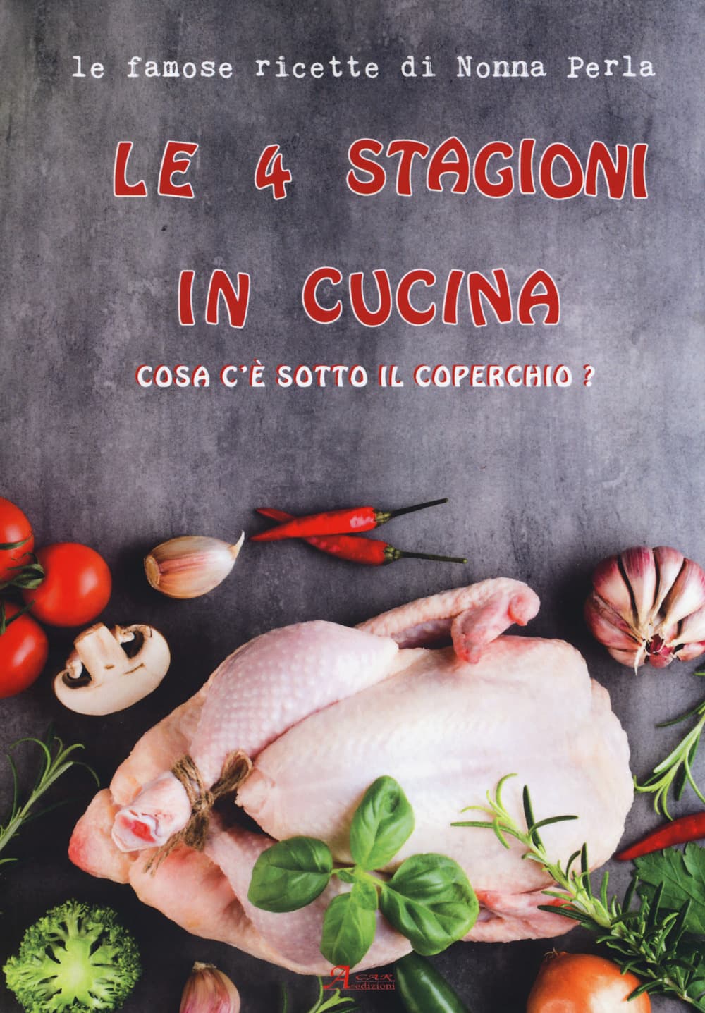4 stagioni in cucina. Cosa c'è sotto il coperchio? Le famose ricette di Nonna Perla